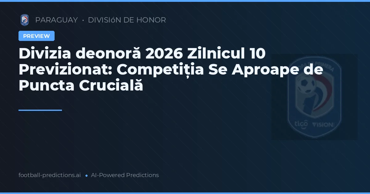 Divizia deonoră 2026 Zilnicul 10 Previzionat: Competiția Se Aproape de Puncta Crucială