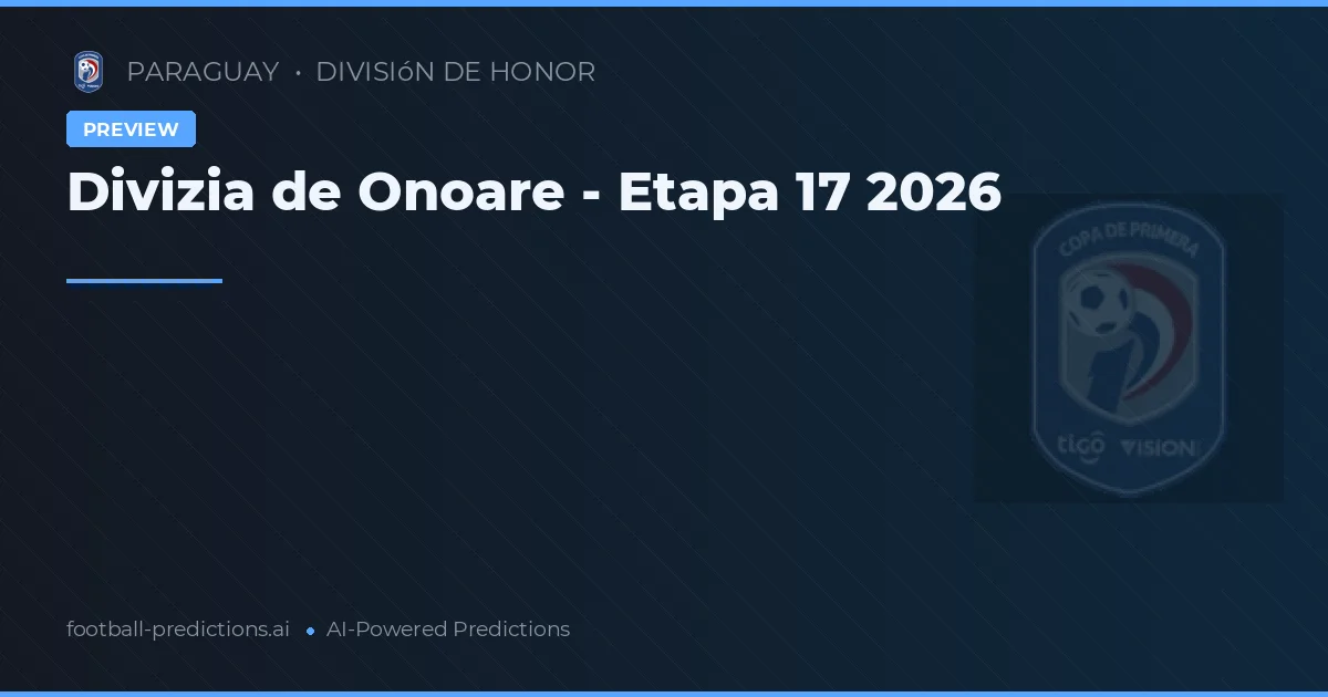 Divizia de Onoare - Etapa 17 2026