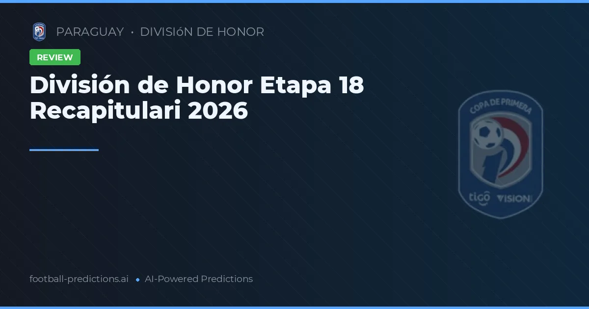 División de Honor Etapa 18 Recapitulari 2026