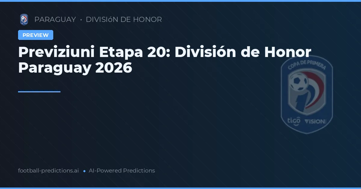 Previziuni Etapa 20: División de Honor Paraguay 2026