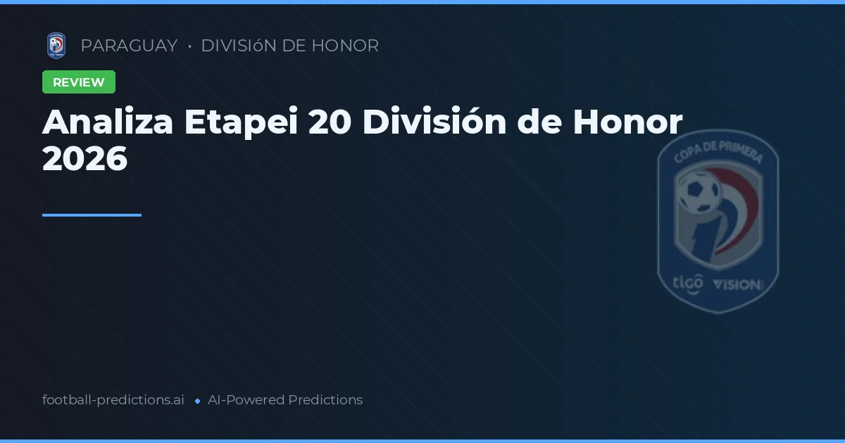 Analiza Etapei 20 División de Honor 2026