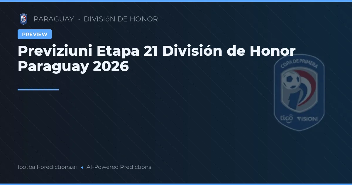 Previziuni Etapa 21 División de Honor Paraguay 2026