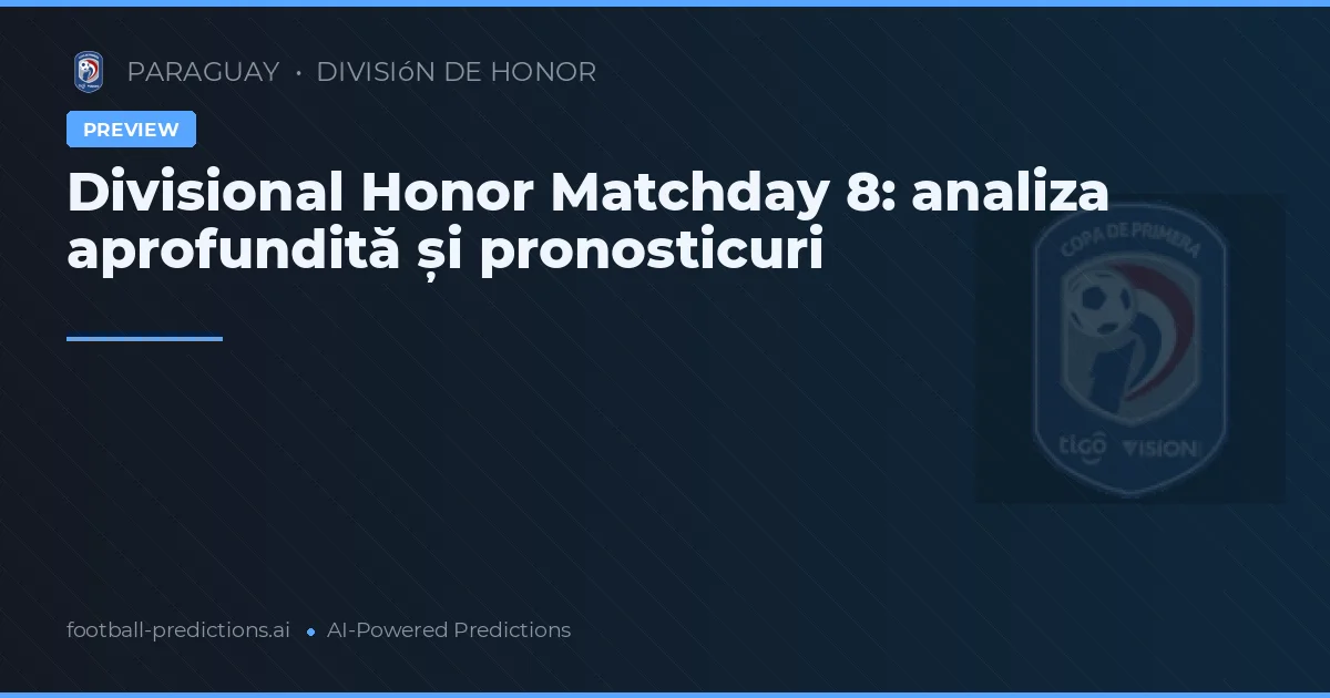 Divisional Honor Matchday 8: analiza aprofundită și pronosticuri