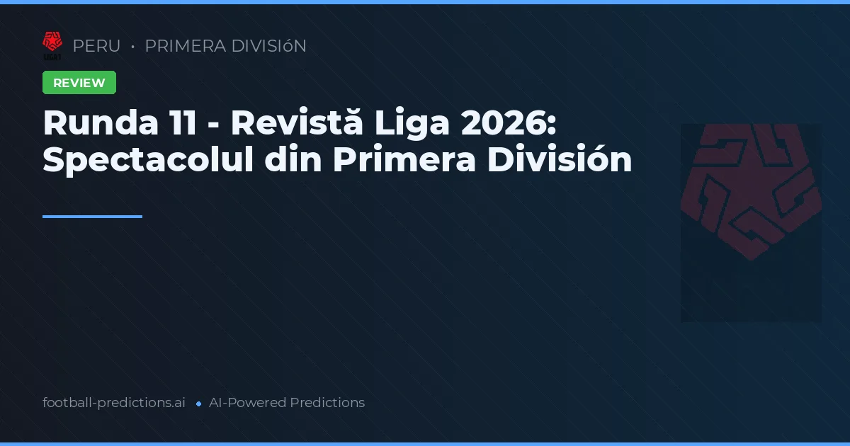 Runda 11 - Revistă Liga 2026: Spectacolul din Primera División