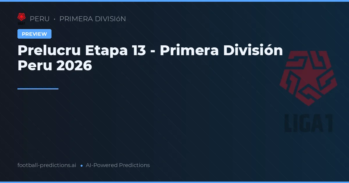 Prelucru Etapa 13 - Primera División Peru 2026