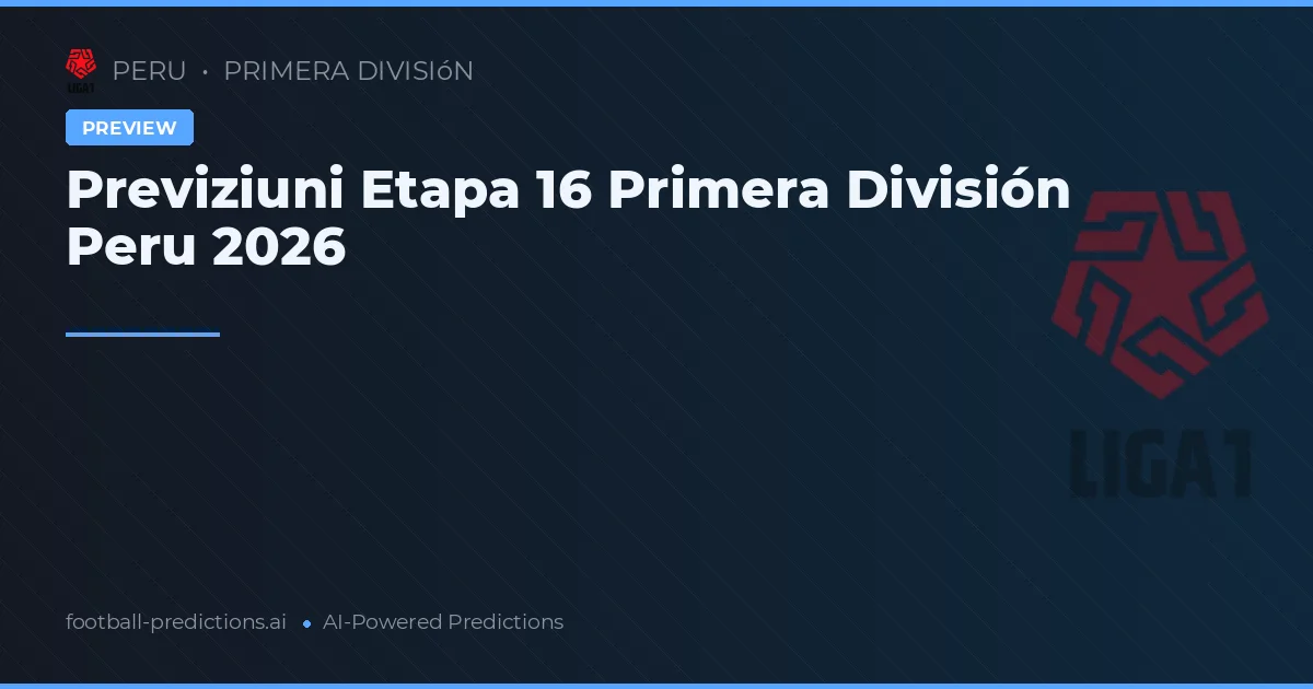 Previziuni Etapa 16 Primera División Peru 2026