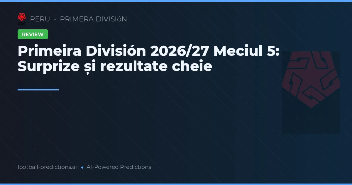 Primeira División 2026/27 Meciul 5: Surprize și rezultate cheie