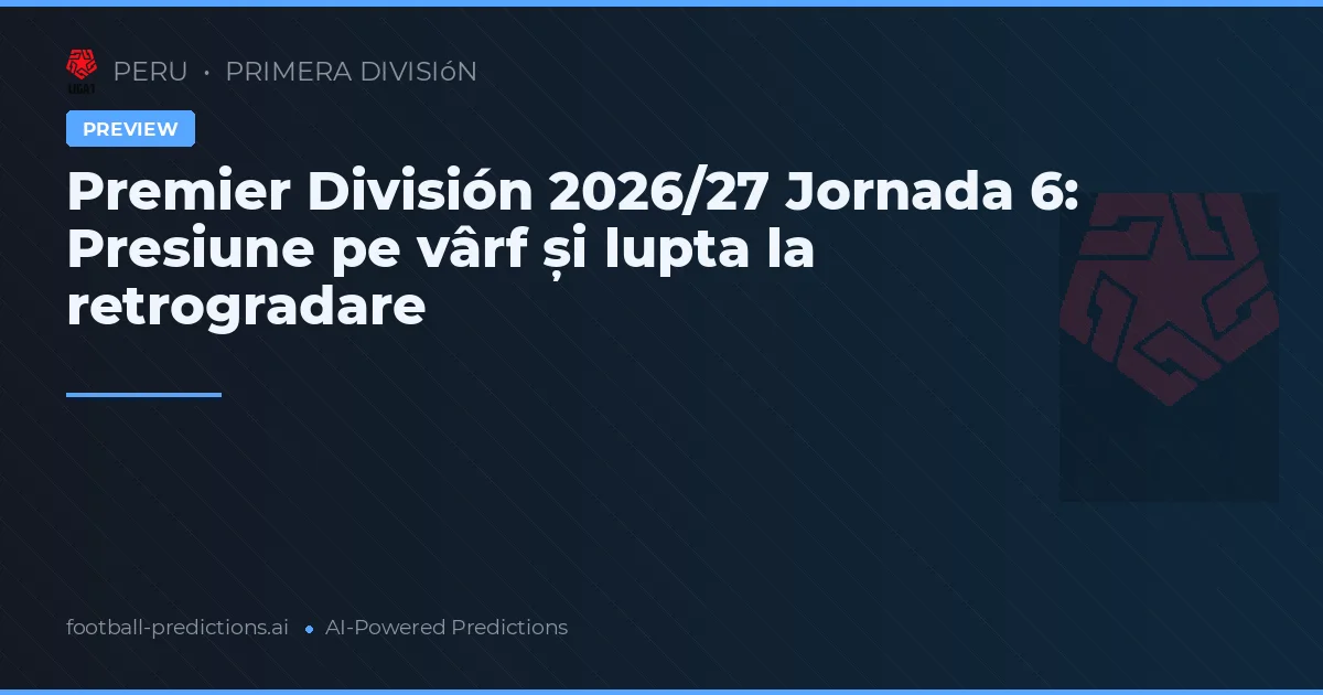 Premier División 2026/27 Jornada 6: Presiune pe vârf și lupta la retrogradare