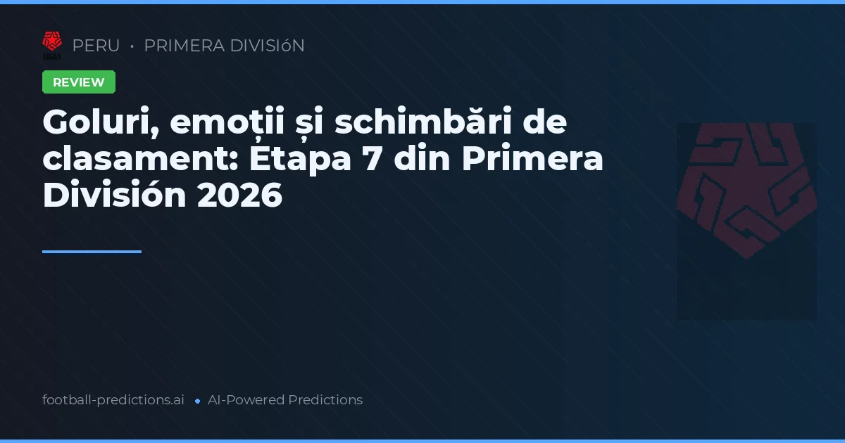Goluri, emoții și schimbări de clasament: Etapa 7 din Primera División 2026