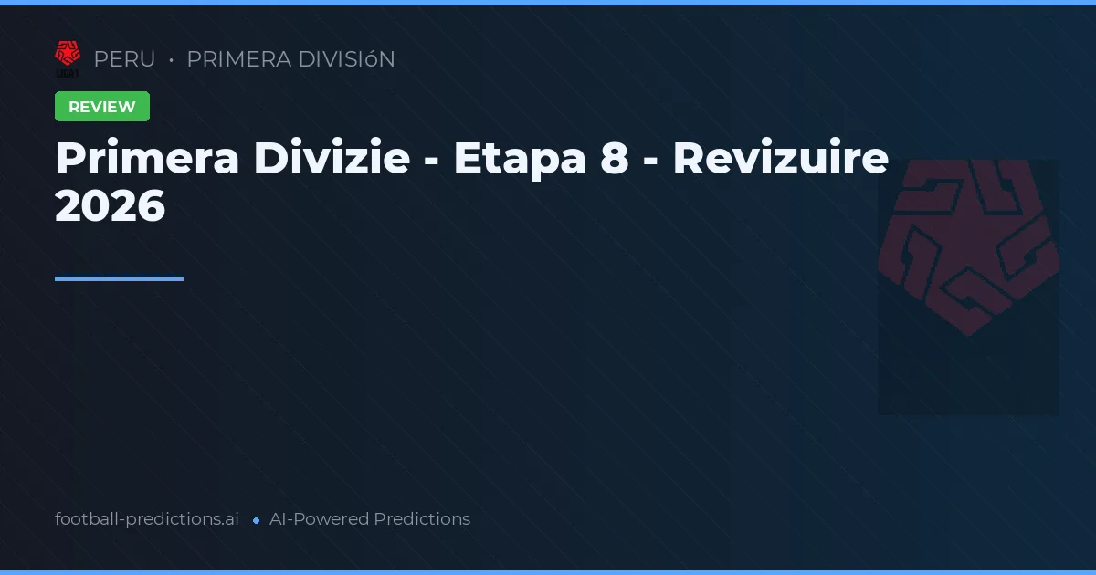 Primera Divizie - Etapa 8 - Revizuire 2026