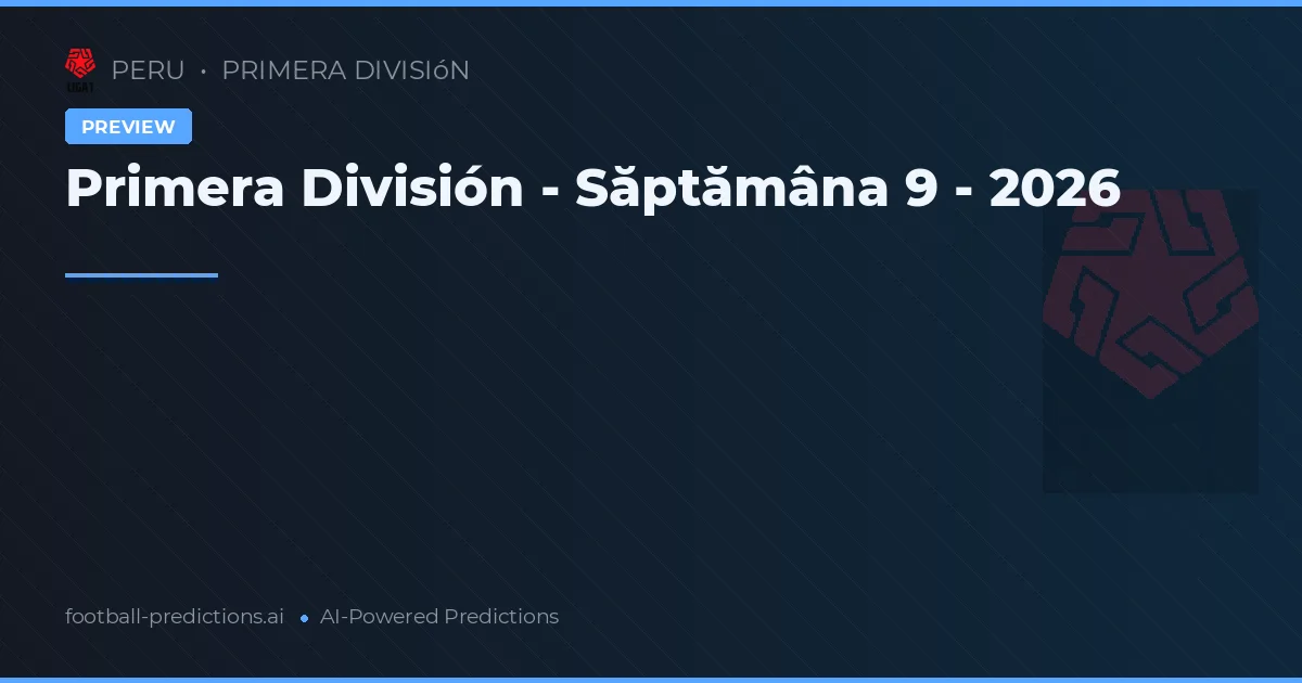 Primera División - Săptămâna 9 - 2026