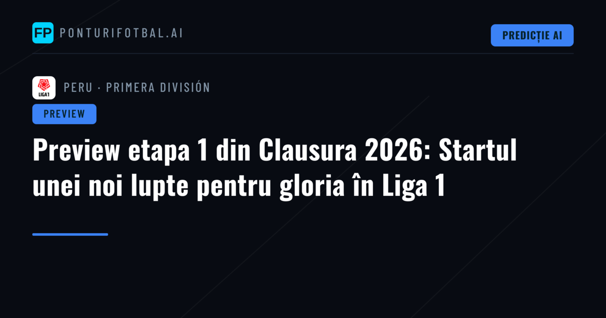 Preview etapa 1 din Clausura 2026: Startul unei noi lupte pentru gloria în Liga 1