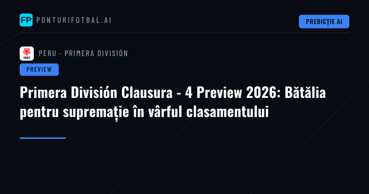 Primera División Clausura - 4 Preview 2026: Bătălia pentru supremație în vârful clasamentului
