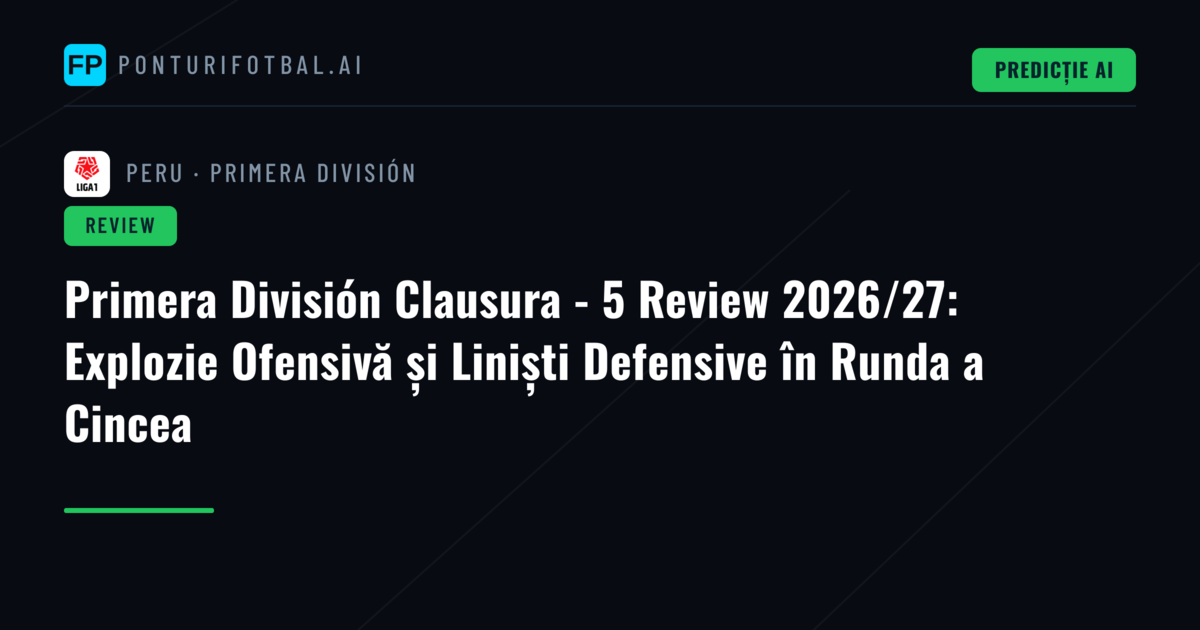 Primera División Clausura - 5 Review 2026/27: Explozie Ofensivă și Liniști Defensive în Runda a Cincea