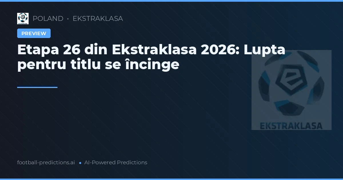 Etapa 26 din Ekstraklasa 2026: Lupta pentru titlu se încinge