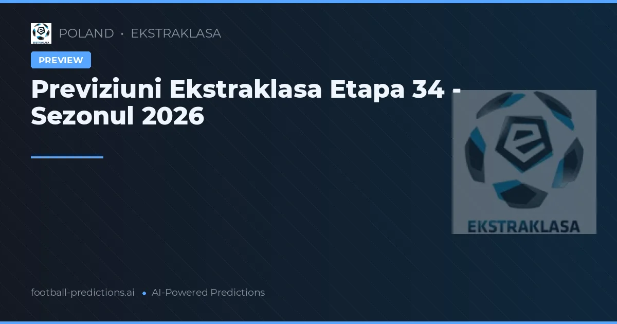 Previziuni Ekstraklasa Etapa 34 - Sezonul 2026