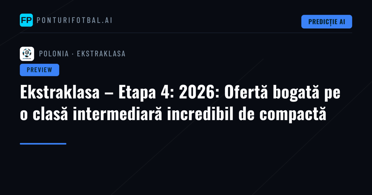 Ekstraklasa – Etapa 4: 2026: Ofertă bogată pe o clasă intermediară incredibil de compactă