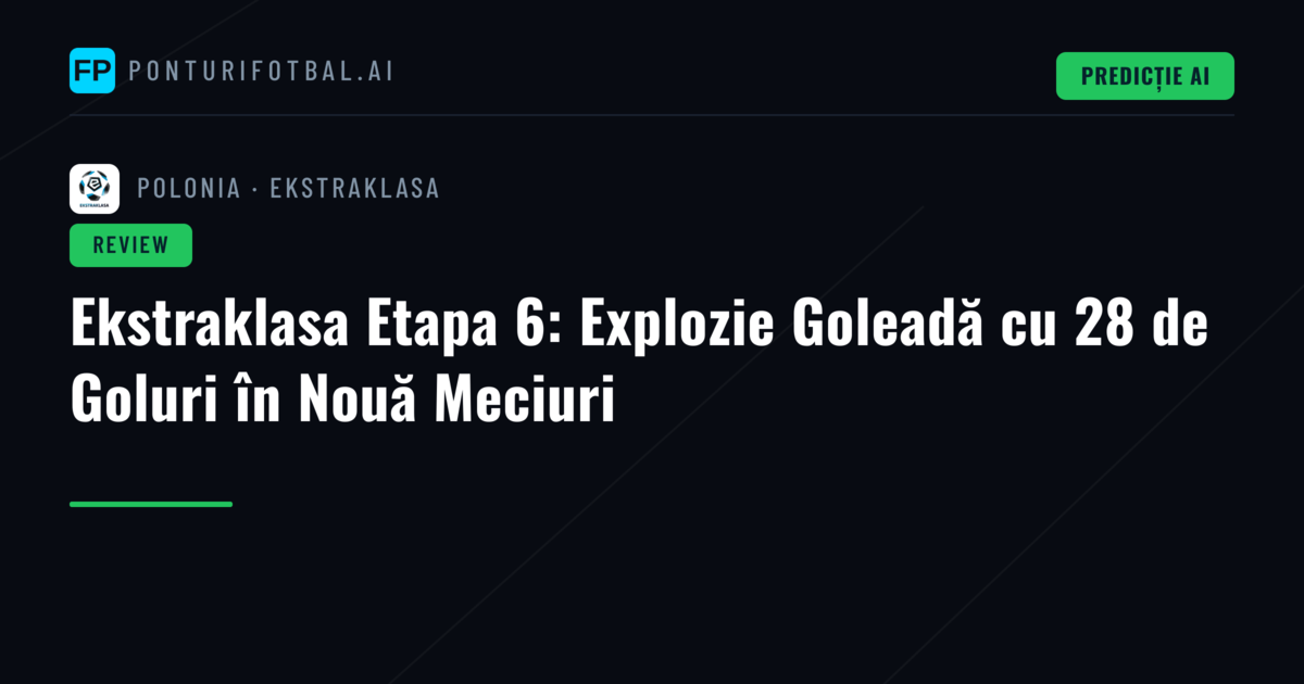 Ekstraklasa Etapa 6: Explozie Goleadă cu 28 de Goluri în Nouă Meciuri