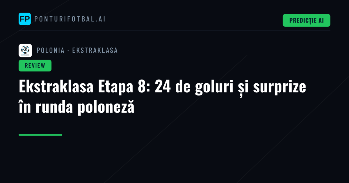Ekstraklasa Etapa 8: 24 de goluri și surprize în runda poloneză