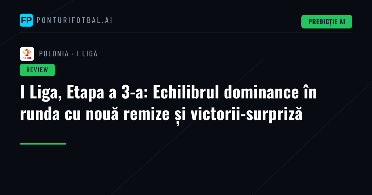 I Liga, Etapa a 3-a: Echilibrul dominance în runda cu nouă remize și victorii-surpriză