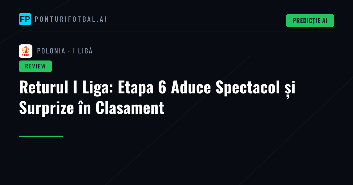 Returul I Liga: Etapa 6 Aduce Spectacol și Surprize în Clasament