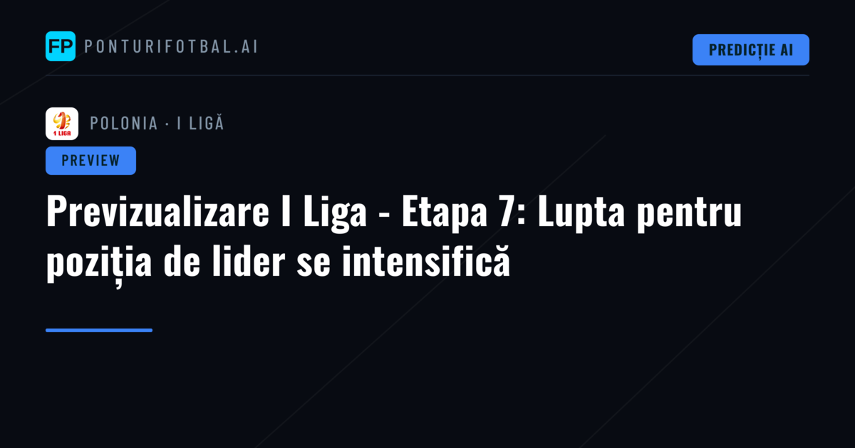 Previzualizare I Liga - Etapa 7: Lupta pentru poziția de lider se intensifică