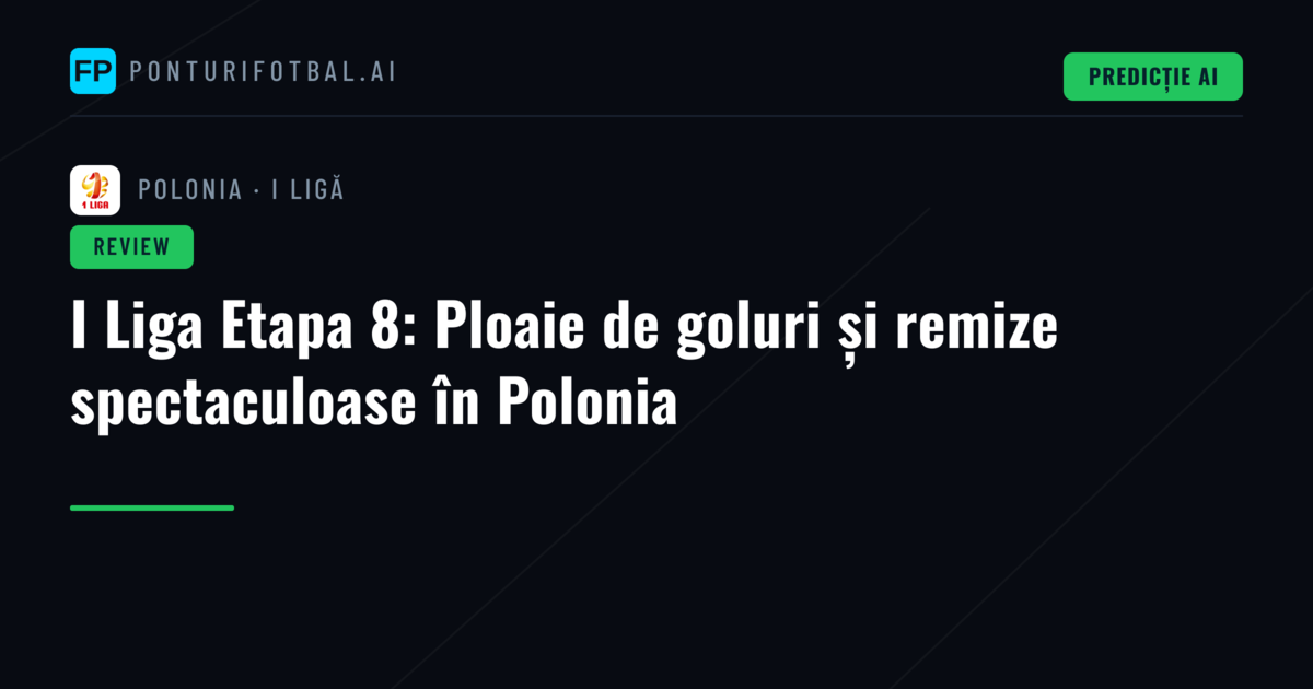 I Liga Etapa 8: Ploaie de goluri și remize spectaculoase în Polonia
