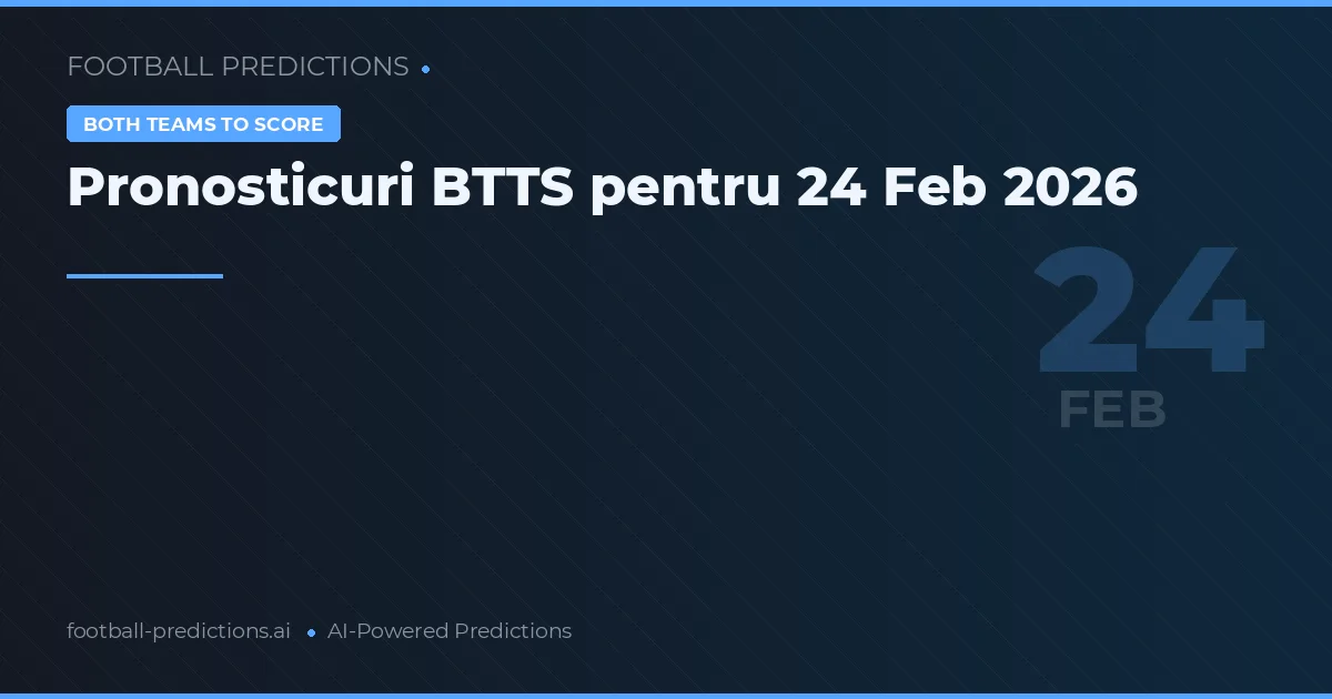 Pronosticuri BTTS pentru 24 Feb 2026