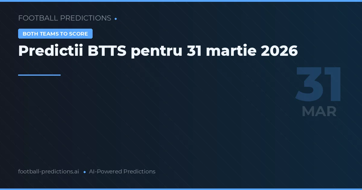 Predictii BTTS pentru 31 martie 2026