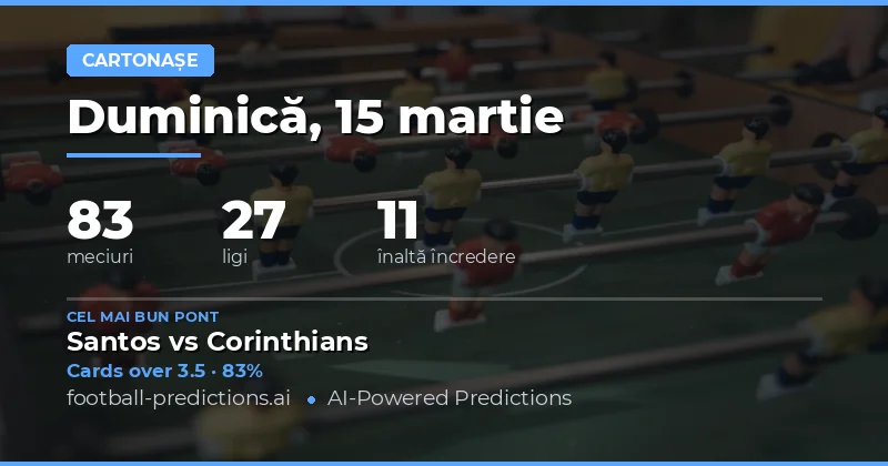 Cartonașe predicții 15 martie 2026