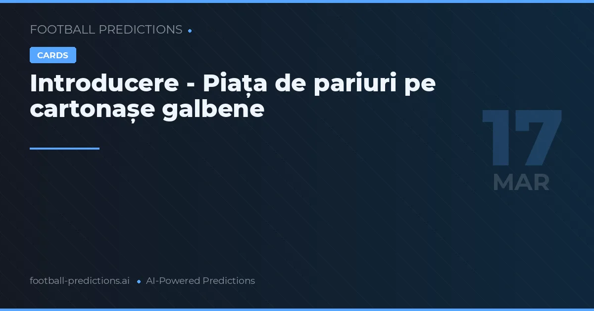 Cartonașe predicții 17 martie 2026