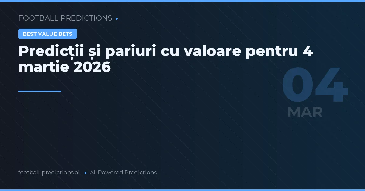 Predicții și pariuri cu valoare pentru 4 martie 2026