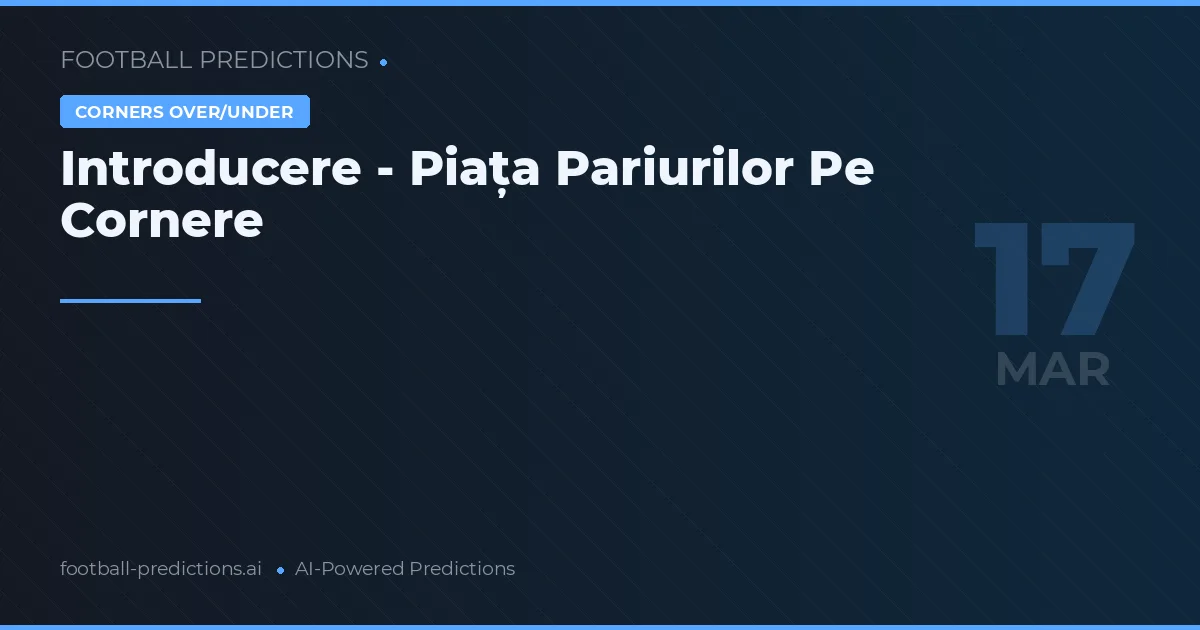 Cornere predicții 17 martie 2026