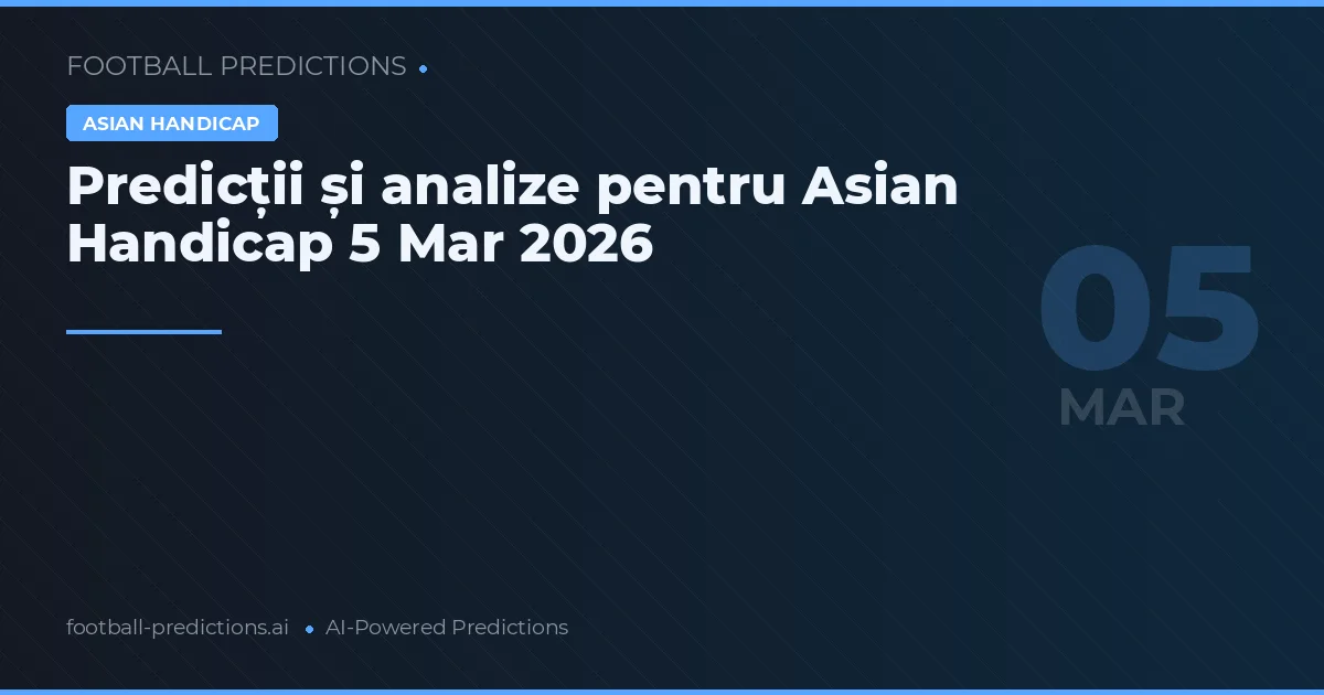 Predicții și analize pentru Asian Handicap 5 Mar 2026