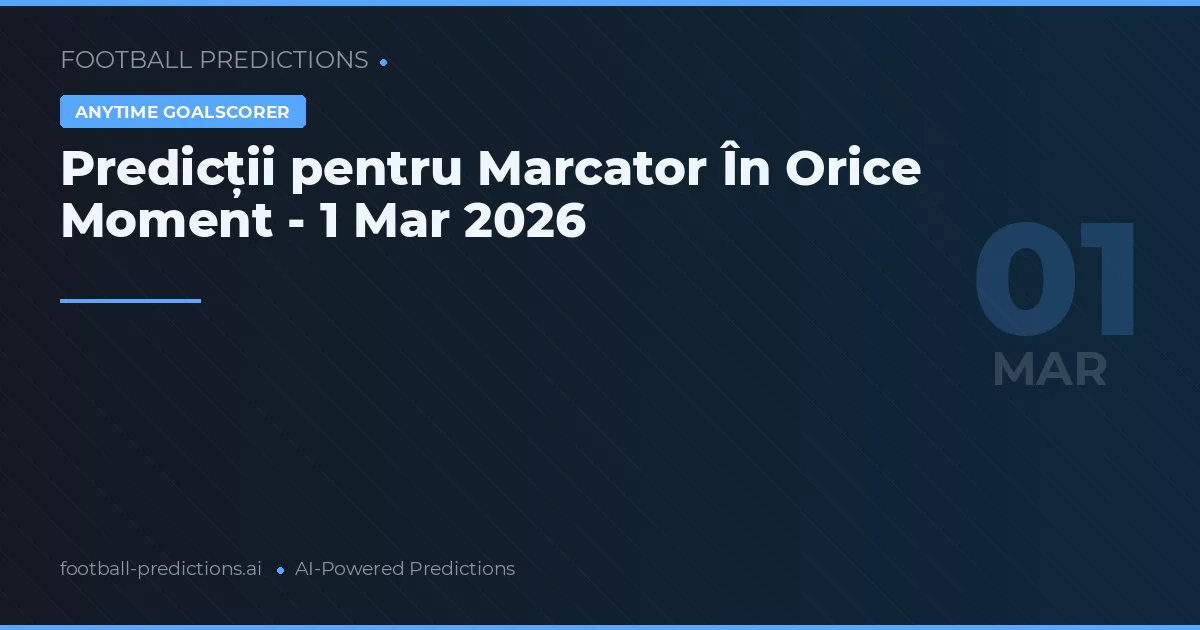 Predicții pentru Marcator În Orice Moment - 1 Mar 2026
