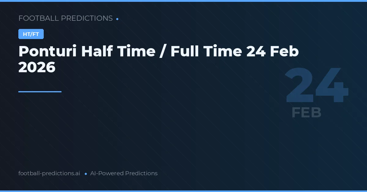 Ponturi Half Time / Full Time 24 Feb 2026