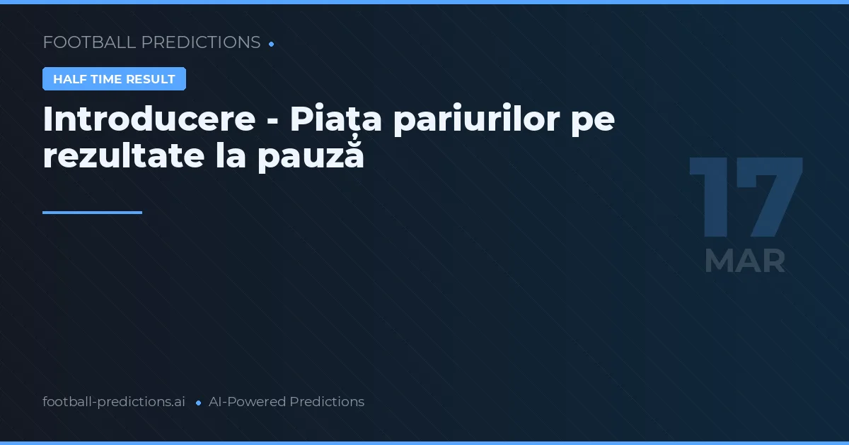 Repriza I predicții 17 martie 2026