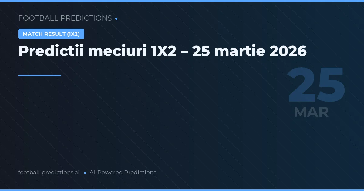 Predictii meciuri 1X2 – 25 martie 2026