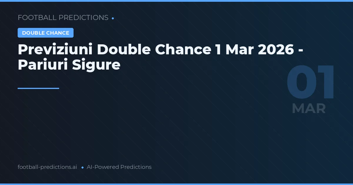 Previziuni Double Chance 1 Mar 2026 - Pariuri Sigure