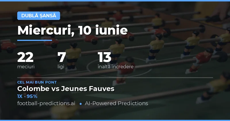 Dublă șansă — Pronosticuri și Ponturi Fotbal — Miercuri, 10 iunie, 2026