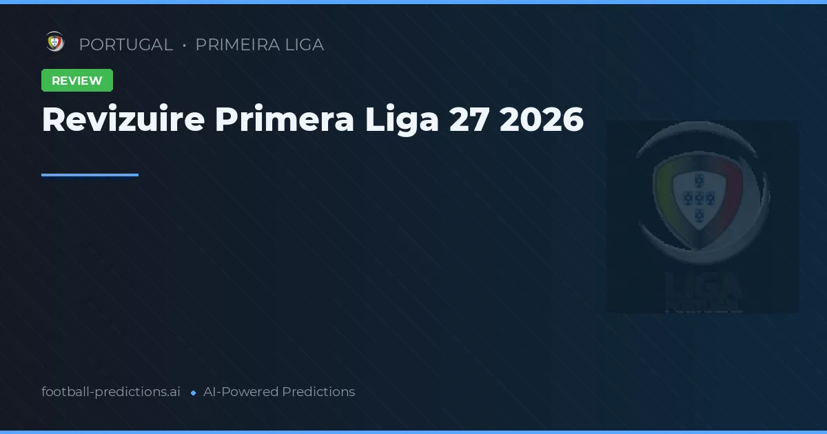 Revizuire Primera Liga 27 2026