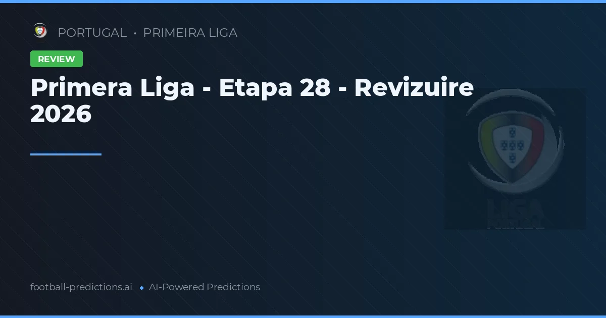 Primera Liga - Etapa 28 - Revizuire 2026
