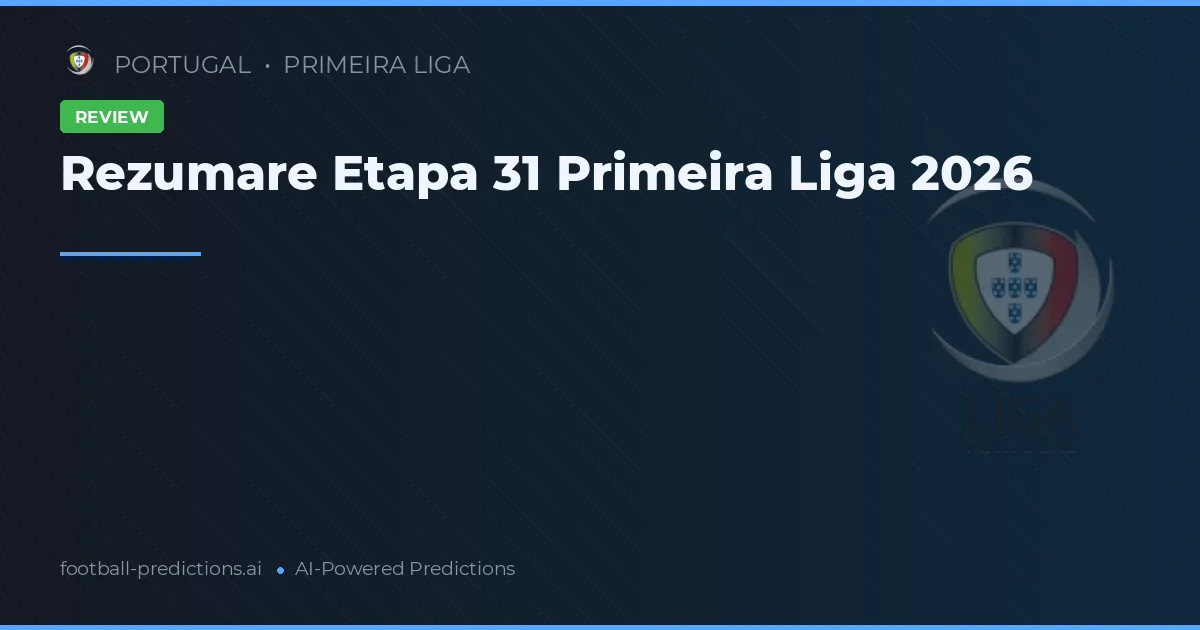 Rezumare Etapa 31 Primeira Liga 2026