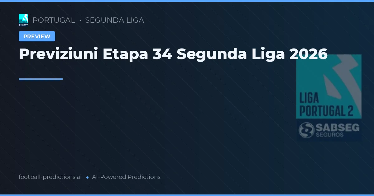 Previziuni Etapa 34 Segunda Liga 2026