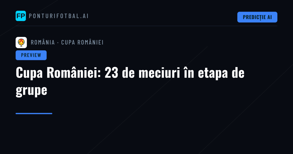 Cupa României: 23 de meciuri în etapa de grupe