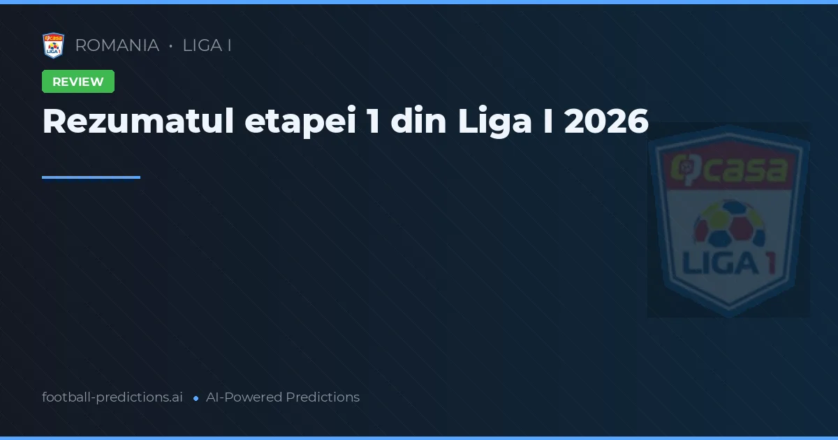Rezultate dramatice în prima etapă din Liga I 2026