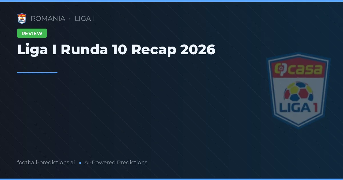 Liga I Runda 10 Recap 2026
