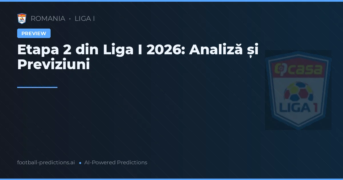 Etapa 2 din Liga I 2026: Analiză și Previziuni