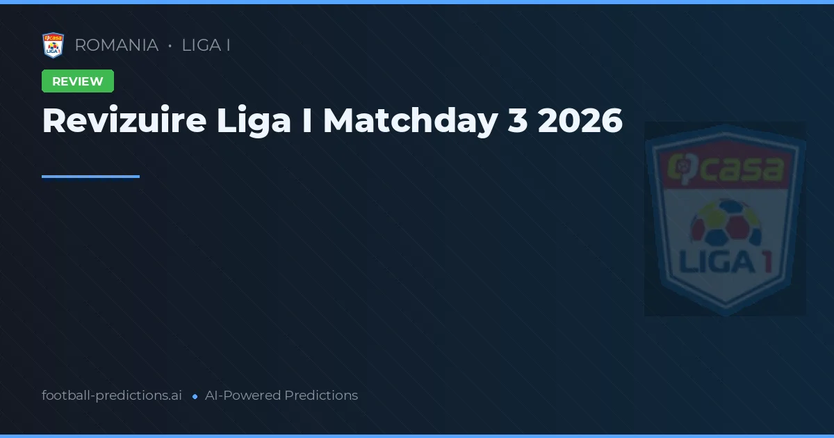 Revizuire Liga I Matchday 3 2026