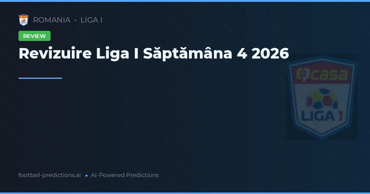 Revizuire Liga I Matchday 4 2026